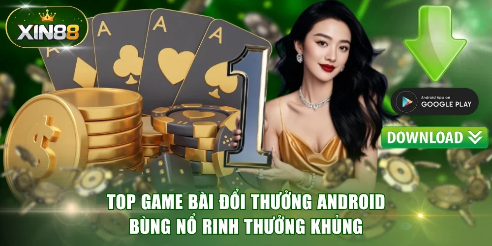 Game bài đổi thưởng Android