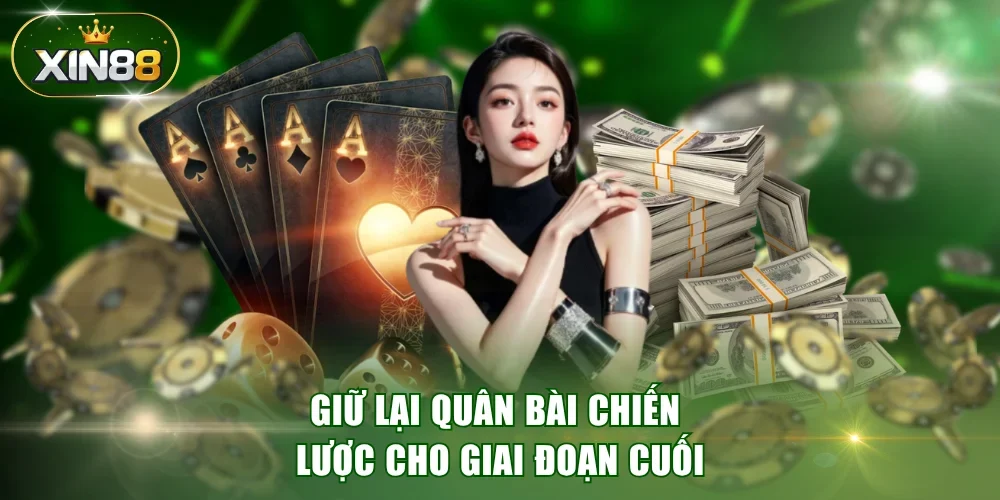 Giữ lại quân bài chiến lược cho giai đoạn cuối