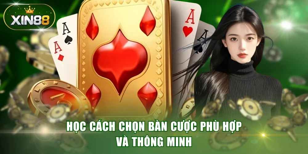 Học cách chọn bàn cược phù hợp và thông minh