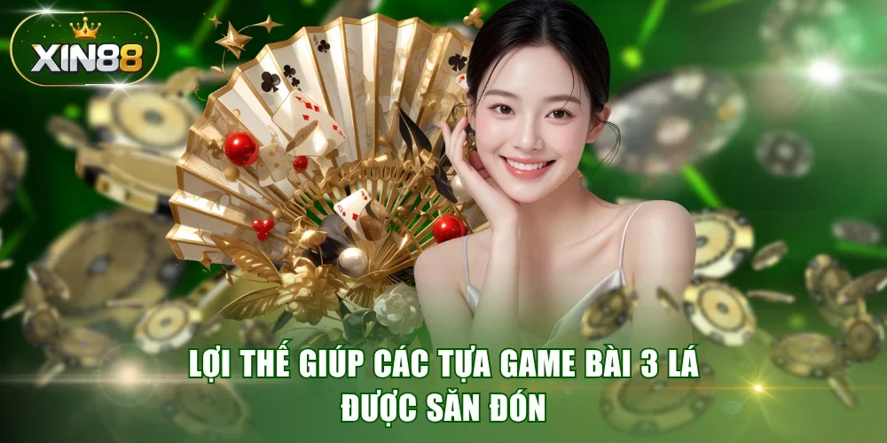 Lợi thế giúp các tựa game bài 3 lá được săn đón