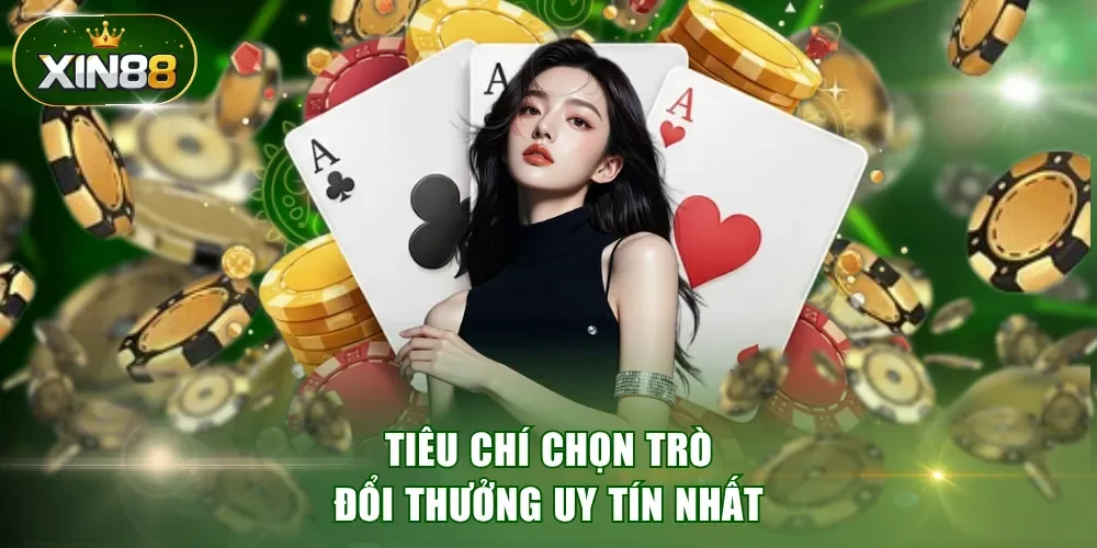 Tiêu chí chọn trò đổi thưởng uy tín nhất